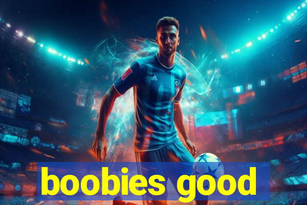boobies good